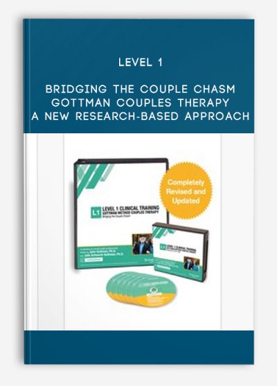 Level 1 Bridging the Couple Chasm–Gottman Couples Therapy A New Research-Based Approach