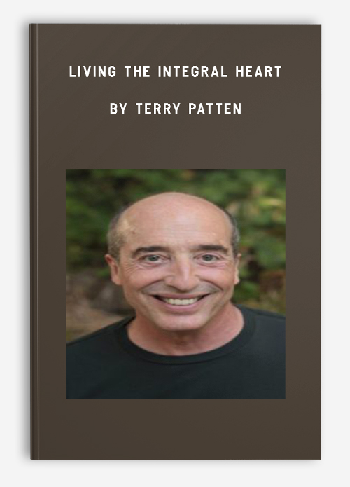 Living the Integral Heart by Terry Patten