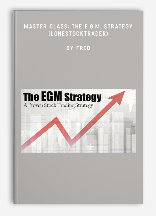 Master Class: The E.G.M. Strategy (Lonestocktrader) by Fred