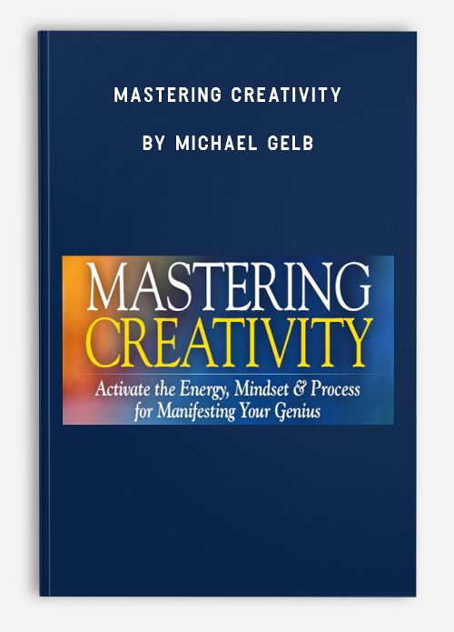 Mastering Creativity by Michael Gelb