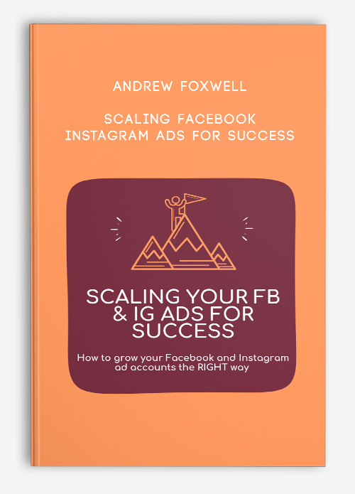 Scaling Facebook & Instagram Ads for Success by Andrew Foxwell