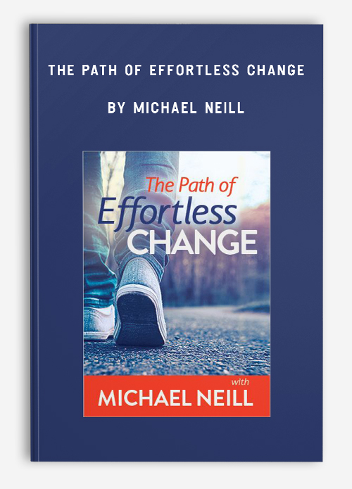 The Path of Effortless Change by Michael Neill
