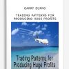 Trading Patterns for Producing Huge Profits by Barry Burns