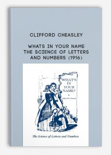 Whats In Your Name – The Science of Letters and Numbers (1916) by Clifford Cheasley
