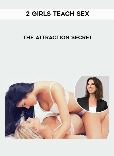 2 Girls Teach Sex – The Attraction Secret