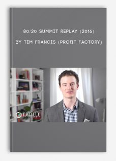 80/20 Summit Replay (2016) by Tim Francis (Profit Factory)