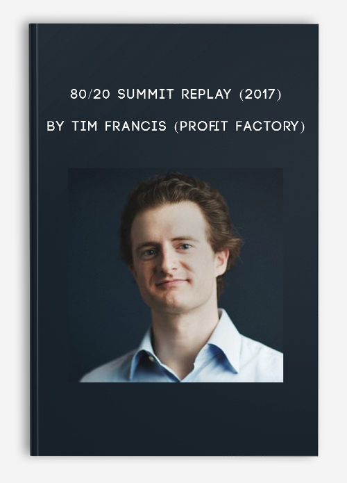 80/20 Summit Replay (2017) by Tim Francis (Profit Factory)