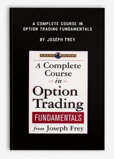A Complete Course in Option Trading Fundamentals by Joseph Frey