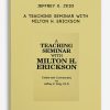A Teaching Seminar With Milton H. Erickson by Jeffrey K. Zeig