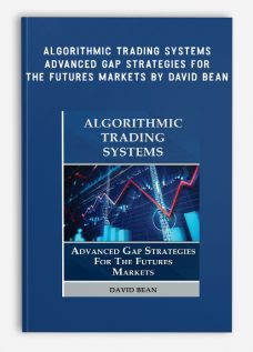 Algorithmic Trading Systems – Advanced Gap Strategies for the Futures Markets by David Bean