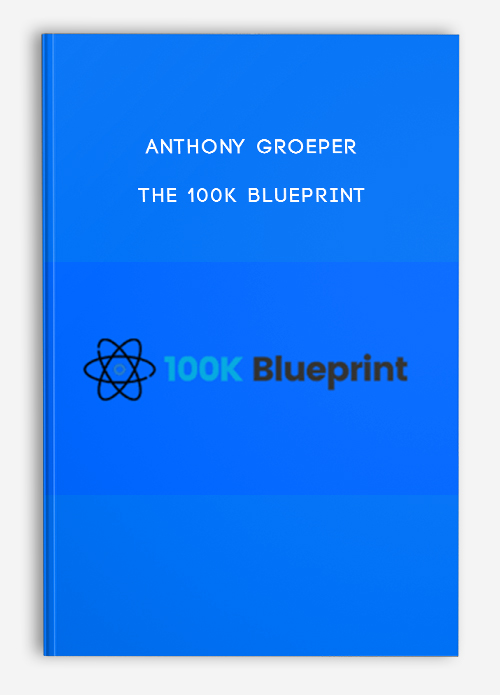 Anthony Groeper – The 100k Blueprint