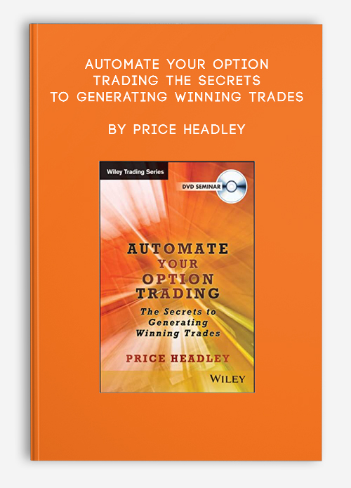 Automate Your Option Trading The Secrets to Generating Winning Trades by Price Headley