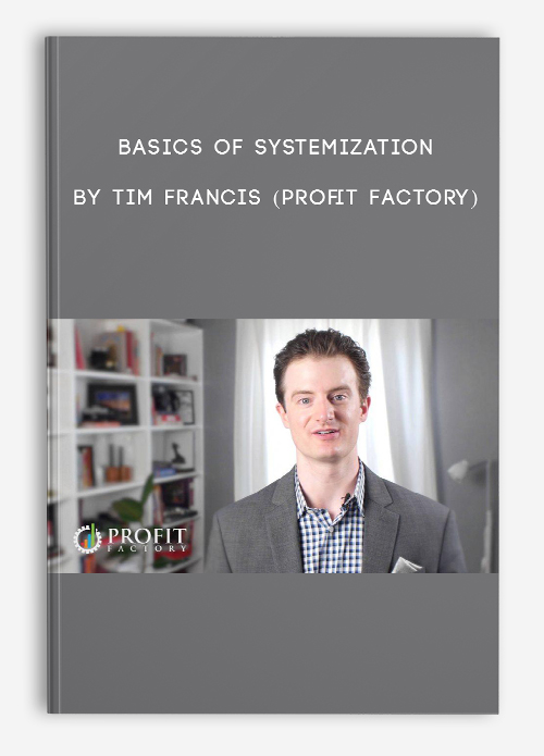 Basics of Systemization by Tim Francis (Profit Factory)