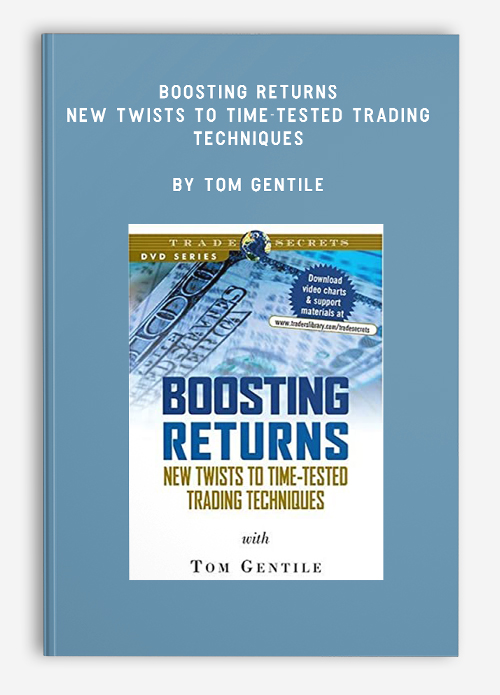 Boosting Returns – New Twists to Time-Tested Trading Techniques by Tom Gentile