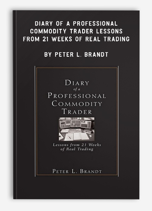 Diary of a Professional Commodity Trader – Lessons from 21 Weeks of Real Trading by Peter L. Brandt
