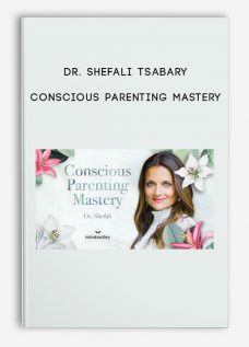 Dr. Shefali Tsabary – Conscious Parenting Mastery