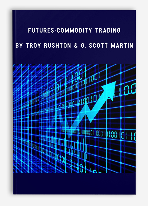 Futures-Commodity Trading by Troy Rushton & G. Scott Martin
