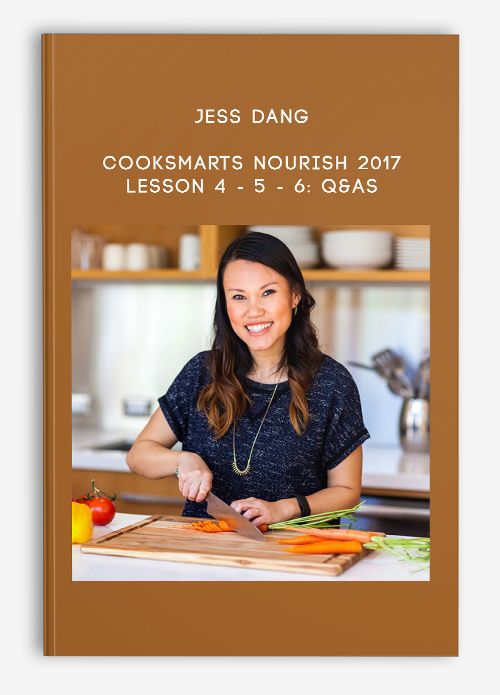 Jess Dang – CookSmarts Nourish 2017 Lesson 4 – 5 – 6: Q&As