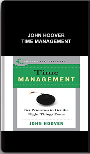 John Hoover – Time Management: Set Priorities to Get the Right Things Done