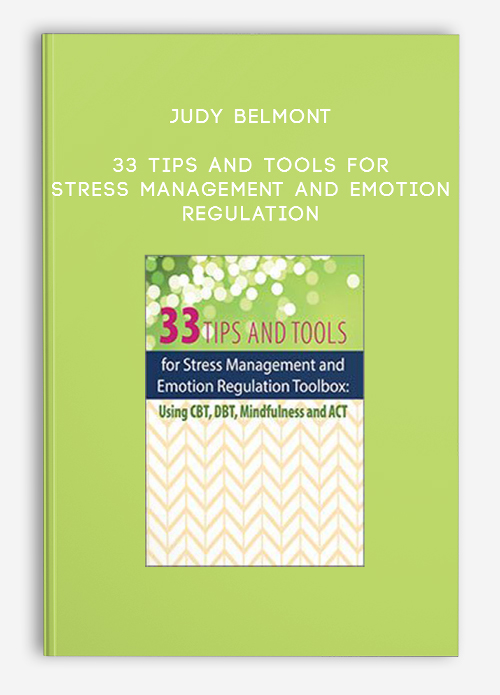 Judy Belmont – 33 Tips and Tools for Stress Management and Emotion Regulation