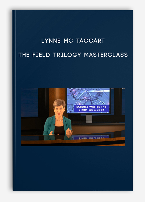 Lynne Mc Taggart – The Field Trilogy Masterclass