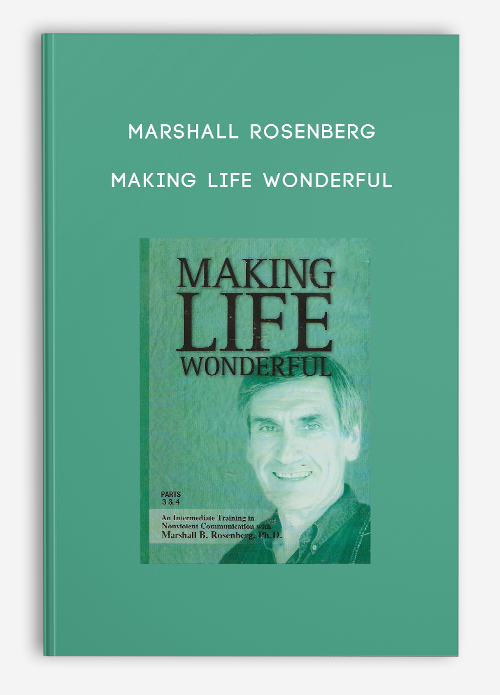 Making Life Wonderful by Marshall Rosenberg