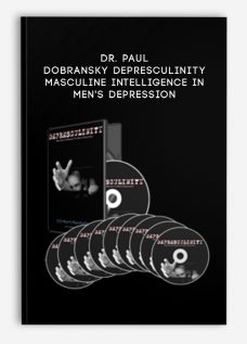 Masculine Intelligence in Men’s Depression by Dr. Paul Dobransky Depresculinity