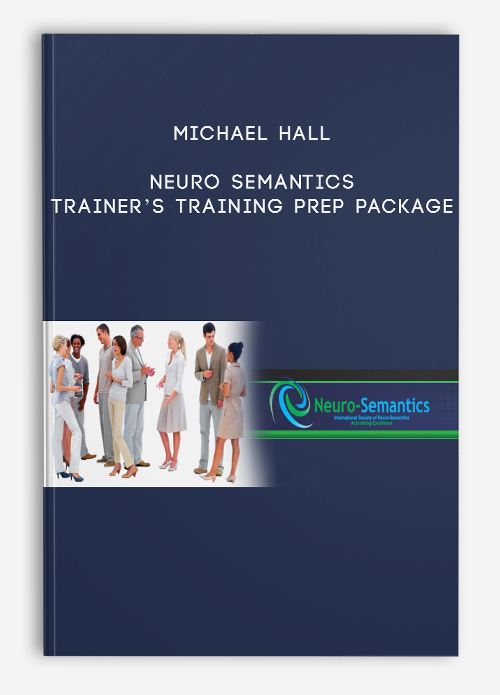 Neuro Semantics Trainer’s Training Prep Package by Michael Hall