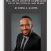 Real Estate Investor Confessions – Avoid the Pitfalls and Scams by Brian A. Cliette
