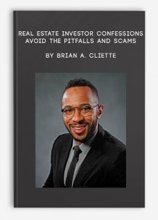 Real Estate Investor Confessions – Avoid the Pitfalls and Scams by Brian A. Cliette