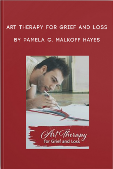 Art Therapy for Grief and Loss by Pamela G. Malkoff Hayes