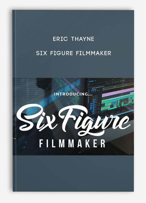 Six Figure Filmmaker by Eric Thayne
