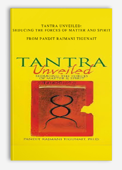 Tantra Unveiled Seducing the Forces of Matter and Spirit from Pandit Rajmani Tigunait