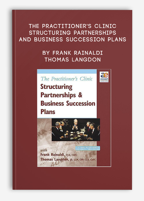 The Practitioner’s Clinic – Structuring Partnerships and Business Succession Plans by Frank Rainaldi & Thomas Langdon