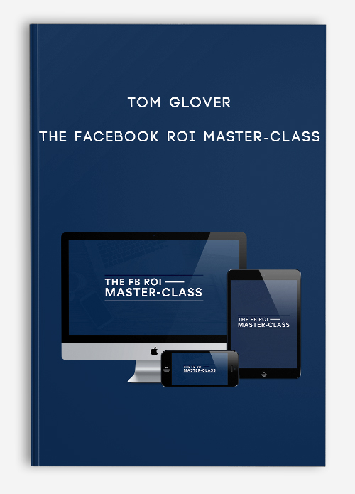 Tom Glover – The Facebook ROI Master-Class