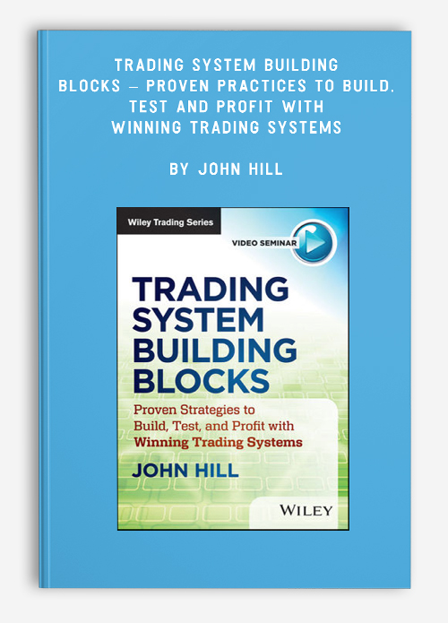 Trading System Building Blocks – Proven Practices to Build, Test and Profit with Winning Trading Systems by John Hill