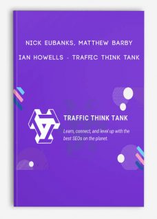 Traffic Think Tank by Nick Eubanks, Matthew Barby, Ian Howells