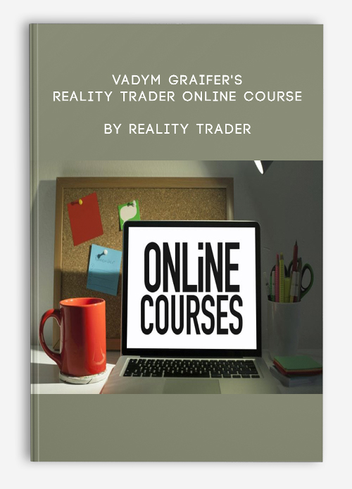 Vadym Graifer’s Reality Trader Online Course by Reality Trader