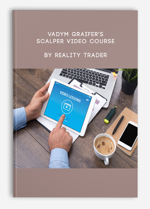 Vadym Graifer’s Scalper Video Course by Reality Trader