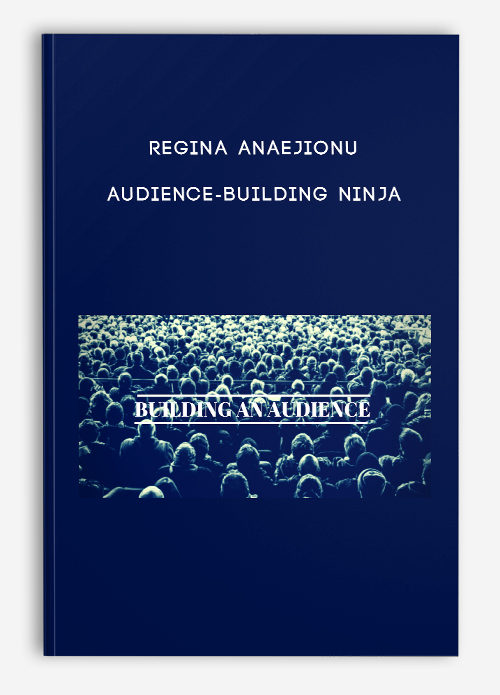 Audience-Building Ninja by Regina Anaejionu