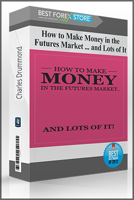 Charles Drummond – How to Make Money in the Futures Market … and Lots of It