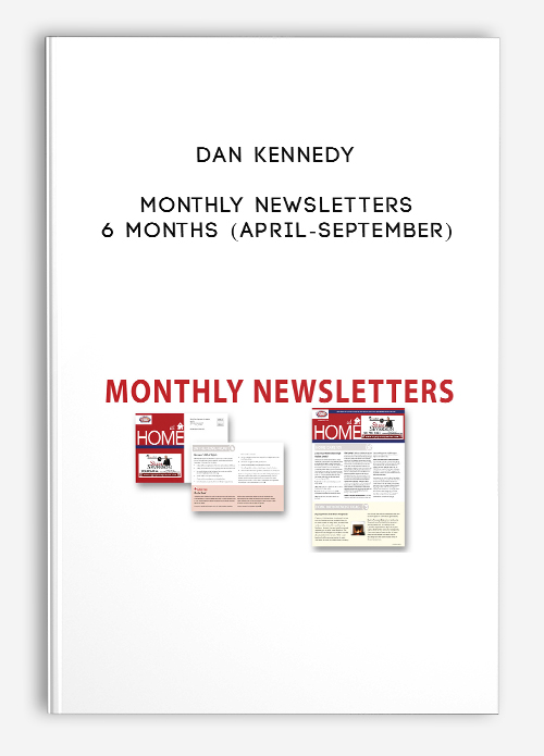 Dan Kennedy – Monthly Newsletters 6 Months (April-September)