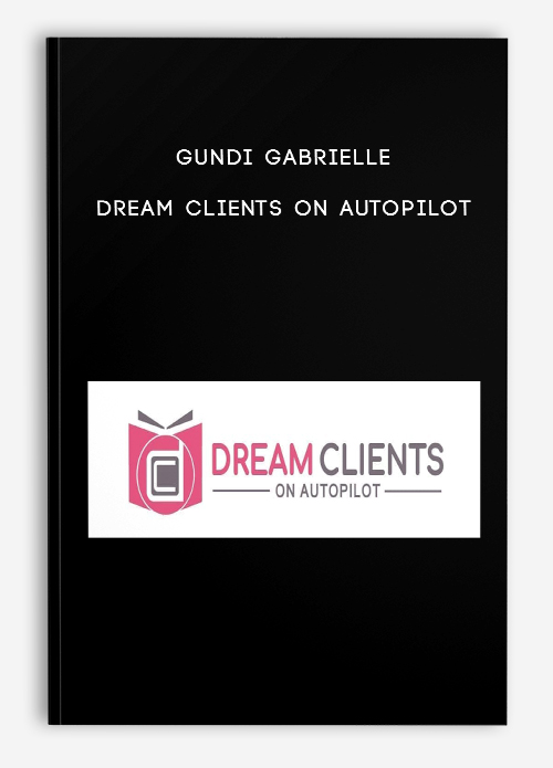 Dream Clients on Autopilot by Gundi Gabrielle