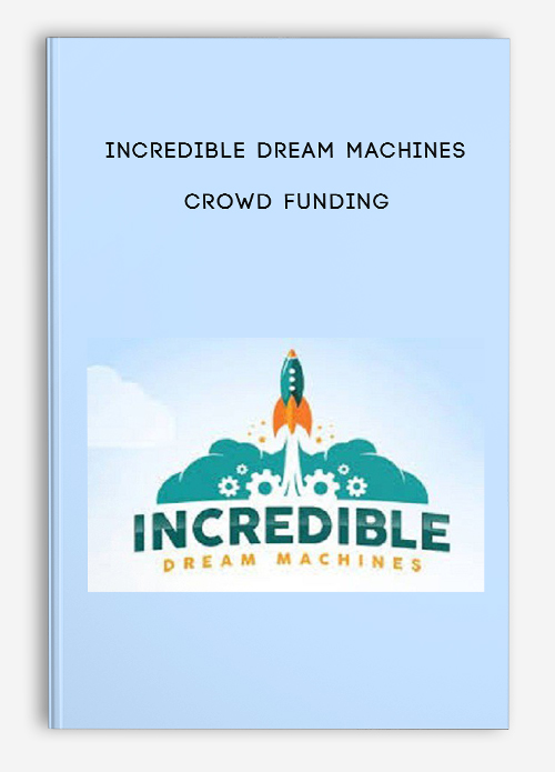 Incredible Dream Machines – Crowd Funding