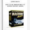 James-Brito-–-How-to-Be-Irresistible-to-Women-MASTERY-SERIES-400×556