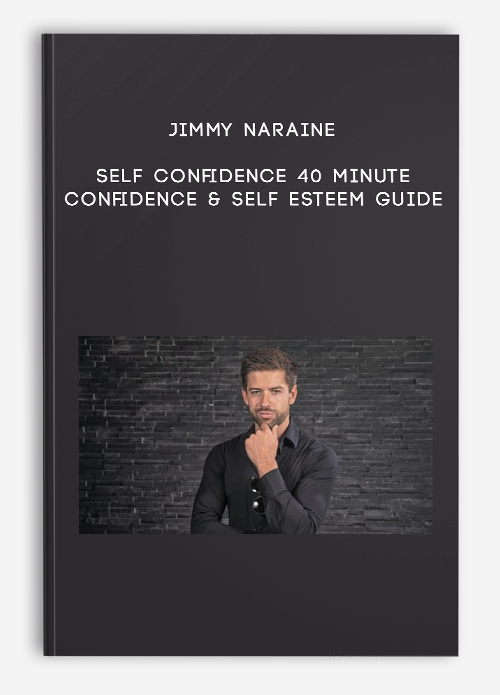 Jimmy Naraine – Self Confidence 40 minute Confidence & Self Esteem Guide