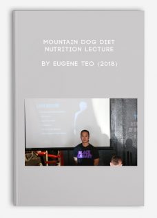 Mountain Dog Diet – Nutrition Lecture by Eugene Teo (2018)