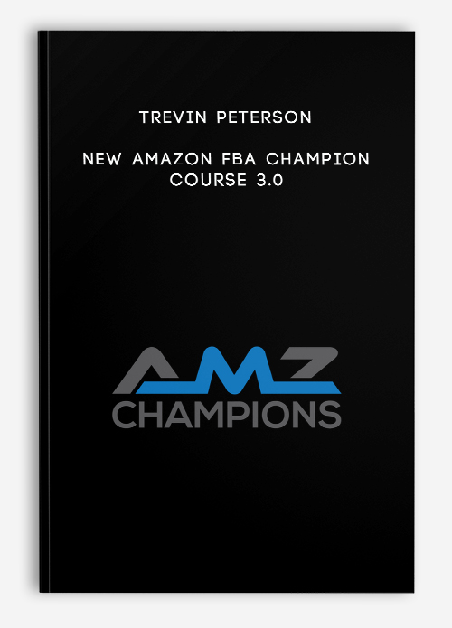 NEW Amazon FBA Champion Course 3.0 by Trevin Peterson