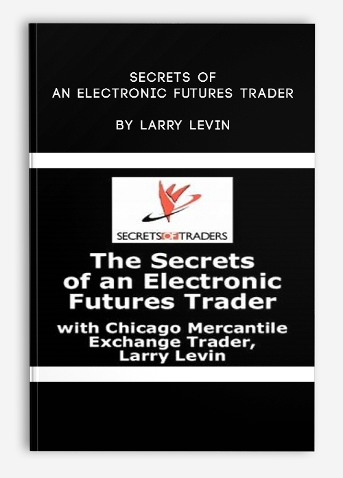 Secrets of An Electronic Futures Trader by Larry Levin
