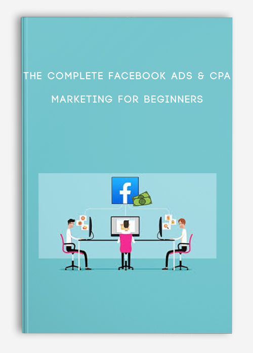 The Complete Facebook Ads & CPA Marketing for Beginners